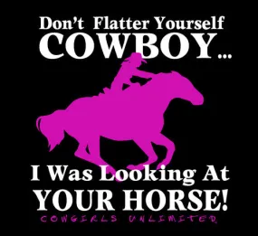 "Don't Flatter Yourself Cowboy" Cowgirls Unlimited T-Shirt